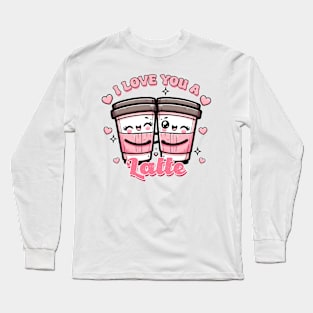 I Love You A Latte Long Sleeve T-Shirt